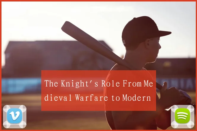 The Knight's Role From Medieval Warfare to Modern