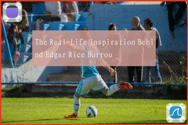 The Real-Life Inspiration Behind Edgar Rice Burrou